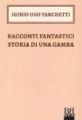 Cover-Bild zum Titel 'Racconti fantastici-Storia di una gamba' von 'Igino Ugo Tarchetti'