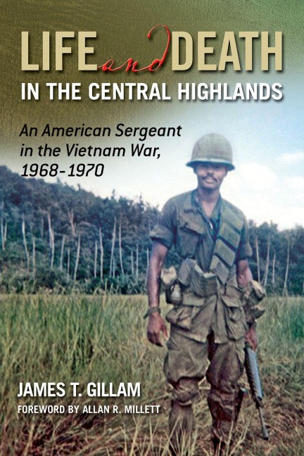 Life and Death in the Central Highlands - James T Gillam