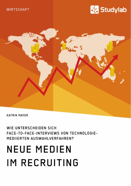 Neue Medien im Recruiting. Wie unterscheiden sich Face-to-Face-Interviews von technologiemediierten Auswahlverfahren? - Katrin Mayer