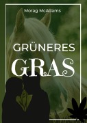 Cover-Bild zum Titel 'Grüneres Gras' von 'Morag McAdams'