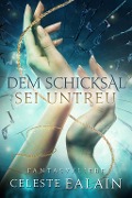 Cover-Bild zum Titel 'Dem Schicksal sei untreu' von 'Celeste Ealain'