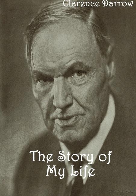 The Story of My Life - Clarence Darrow