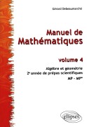 Cover-Bild zum Titel 'Manuel de Mathématiques - Volume 4 - Algèbre et géométrie. 2e année des prépas scientifiques MP-MP*' von 'Gérard Debeaumarché'