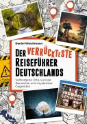 Cover-Bild zum Titel 'Der verrückteste Reiseführer Deutschlands' von 'Daniel Wiechmann'
