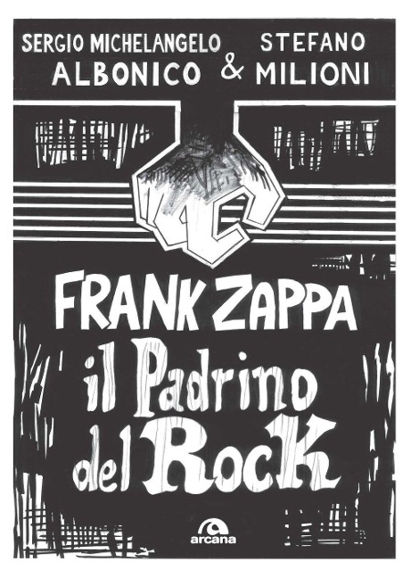 Frank Zappa. Il padrino del rock - Sergio Michelangelo Albonico, Stefano Milioni