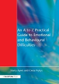 Cover-Bild zum Titel 'An to Z Practical Guide to Emotional and Behavioural Difficulties' von 'Harry Ayers, Cesia Prytys'