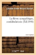 Cover-Bild zum Titel 'La Fièvre Sympathique, Confabulations. Livre 5. Supplément: Suite Des Mémoires d'Une Créole Du Port-Au-Prince' von 'Laurette-Aimée Mozard Ravinet'