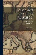 Powstanie Narodu Polskiego: W R. 1830-1831 - Jan Krukowiecki, Karol Forster