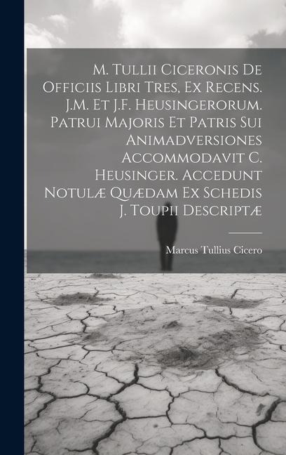 M. Tullii Ciceronis De Officiis Libri Tres, Ex Recens. J.M. Et J.F. Heusingerorum. Patrui Majoris Et Patris Sui Animadversiones Accommodavit C. Heusin - Marcus Tullius Cicero