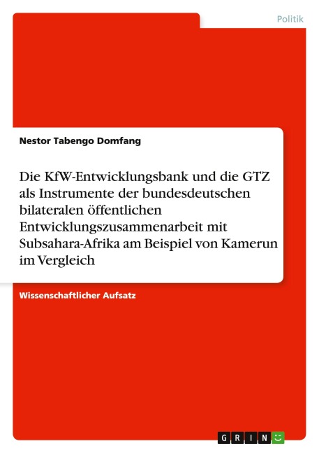 Die KfW-Entwicklungsbank und die GTZ als Instrumente der bundesdeutschen bilateralen öffentlichen Entwicklungszusammenarbeit mit Subsahara-Afrika am Beispiel von Kamerun im Vergleich - Nestor Tabengo Domfang
