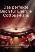 Cover-Bild zum Titel 'Das perfekte Buch für Energie Cottbus-Fans' von 'Louis Klein'