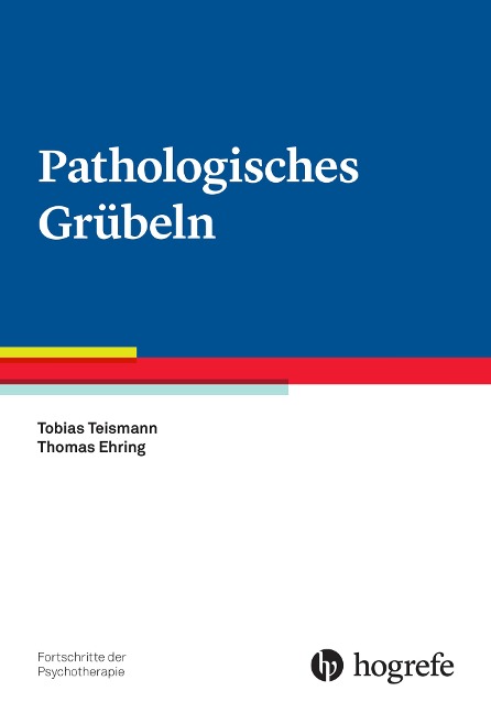 Pathologisches Grübeln - Tobias Teismann, Thomas Ehring