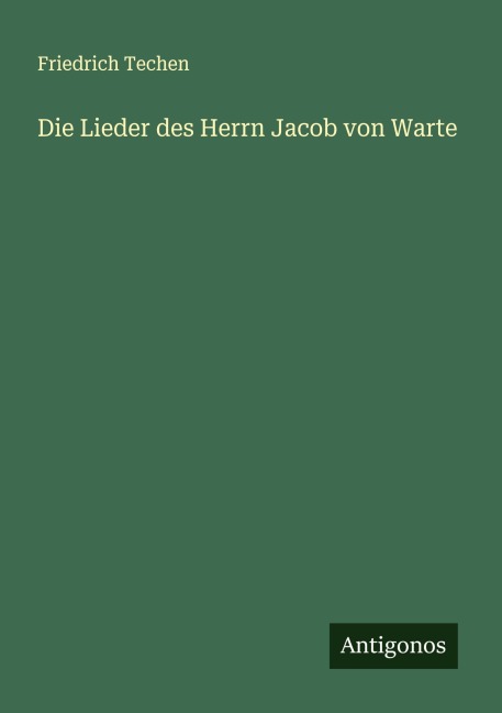 Die Lieder des Herrn Jacob von Warte - Friedrich Techen