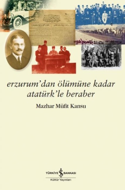 Erzurumdan Ölümüne Kadar Atatürkle Beraber - Mazhar Müfit Kansu