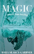 Cover-Bild zum Titel 'Magic: poems from healing' von 'Dara Searcy-Gardner'
