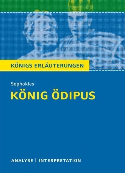 König Ödipus von Sophokles. Textanalyse und Interpretation mit ausführlicher Inhaltsangabe und Abituraufgaben mit Lösungen. - Sophokles
