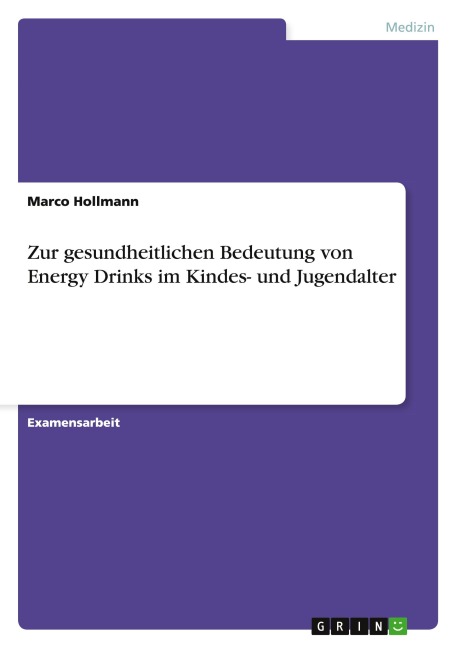 Zur gesundheitlichen Bedeutung von Energy Drinks im Kindes- und Jugendalter - Marco Hollmann