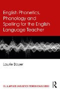 Cover-Bild zum Titel 'English Phonetics, Phonology and Spelling for the English Language Teacher' von 'Laurie Bauer'
