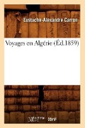 Voyages En Algérie (Éd.1859) - Eustache-Alexandre Carron