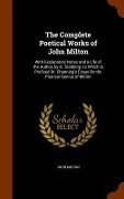 Cover-Bild zum Titel 'The Complete Poetical Works of John Milton: With Explanatory Notes and a Life of the Author, by H. Stebbing. to Which Is Prefixed Dr. Channing's Essay' von 'John Milton'