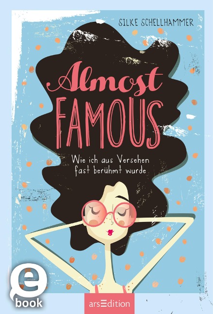 Almost famous - Wie ich aus Versehen fast berühmt wurde - Silke Schellhammer