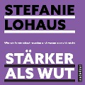 Stärker als Wut - Stefanie Lohaus