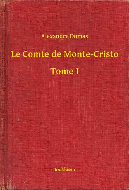 Le Comte de Monte-Cristo - Tome I - Alexandre Dumas