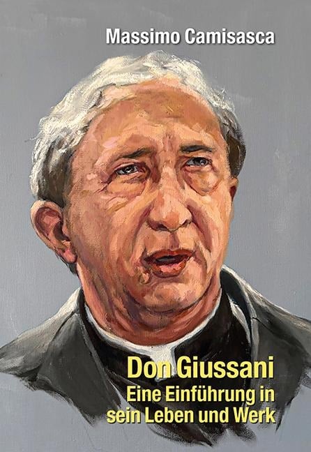 Don Giussani - Eine Einführung in sein Leben und sein Werk - Massimo Camisasca