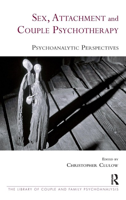 Sex, Attachment and Couple Psychotherapy - Christopher Clulow