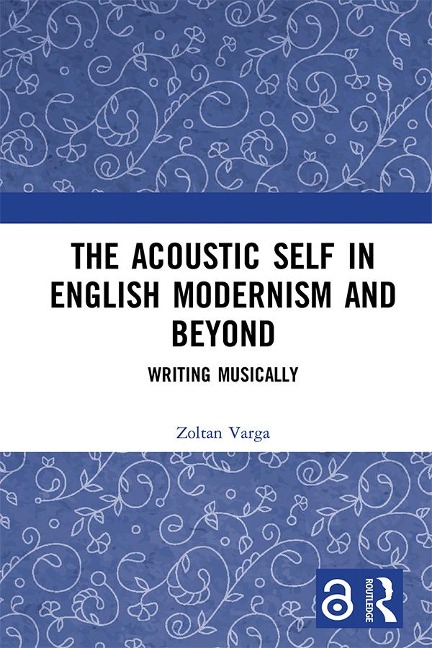 The Acoustic Self in English Modernism and Beyond - Zoltan Varga
