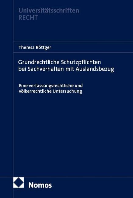 Grundrechtliche Schutzpflichten bei Sachverhalten mit Auslandsbezug - Theresa Röttger