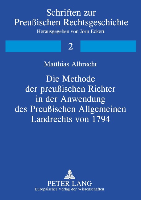 Die Methode der preußischen Richter in der Anwendung des Preußischen Allgemeinen Landrechts von 1794 - Matthias Albrecht