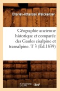 Cover-Bild zum Titel 'Géographie Ancienne Historique Et Comparée Des Gaules Cisalpine Et Transalpine. T 3 (Éd.1839)' von 'Charles-Athanase Walckenaer'