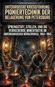 Cover-Bild zum Titel 'Unterirdische Kriegsführung: Pioniertechnik der Belagerung von Petersburg' von 'Burkhardt Schäfer'