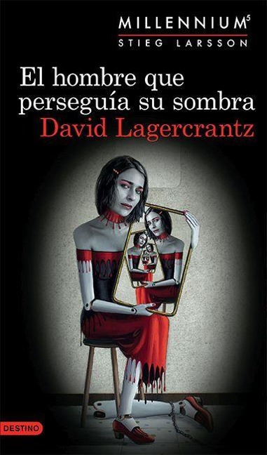 El Hombre Que Perseguía Su Sombra (Serie Millennium 5) - Lagercrantz