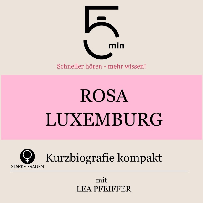 Rosa Luxemburg: Kurzbiografie kompakt - Minuten, Minuten Biografien, Lea Pfeiffer