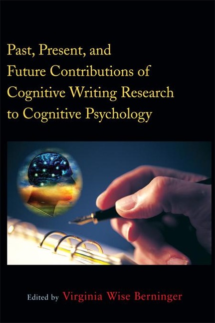 Past, Present, and Future Contributions of Cognitive Writing Research to Cognitive Psychology - 