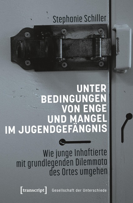 Unter Bedingungen von Enge und Mangel im Jugendgefängnis - Stephanie Schiller