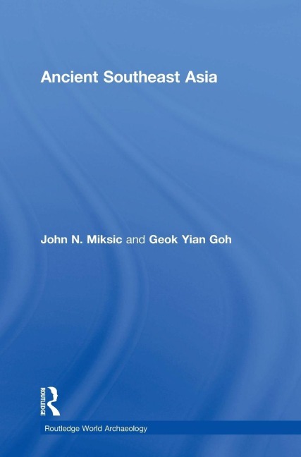 Ancient Southeast Asia - John Norman Miksic, Goh Geok Yian