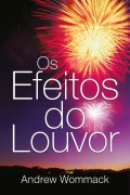 Cover-Bild zum Titel 'Os Efeitos do Louvor' von 'Andrew Wommack'