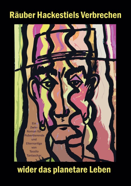 Räuber Hackestiels Verbrechen wider das planetare Leben - Tassilo Tanlaschar