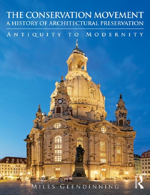The Conservation Movement: A History of Architectural Preservation - Miles Glendinning