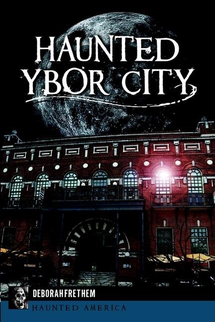 Haunted Ybor City - Deborah Frethem
