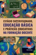 Estágio supervisionado, educação básica e práticas educativas na formação docente - Moisés Pereira da Silva, Dimas José Batista, Maicon Douglas Holanda