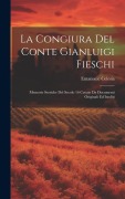Cover-Bild zum Titel 'La congiura del conte Gianluigi Fieschi; memorie storiche del secolo 16 cavate da documenti originali ed inediti' von 'Emanuele Celesia'
