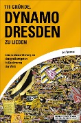 Cover-Bild zum Titel '111 Gründe, Dynamo Dresden zu lieben' von 'Eric Spannaus'