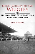 Cover-Bild zum Titel 'Before Wrigley Became Wrigley' von 'Sean Deveney'