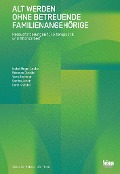 Cover-Bild zum Titel 'Alt werden ohne betreuende Familienangehörige' von 'Isabel Heger-Laube, Rebecca Durollet, Yann Bochsler, Sandra Janett'