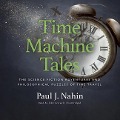Time Machine Tales: The Science Fiction Adventures and Philosophical Puzzles of Time Travel - Paul J. Nahin