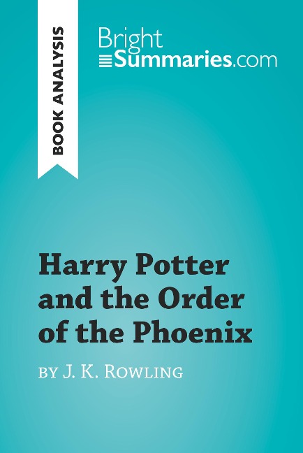 Harry Potter and the Order of the Phoenix by J.K. Rowling (Book Analysis) - Bright Summaries